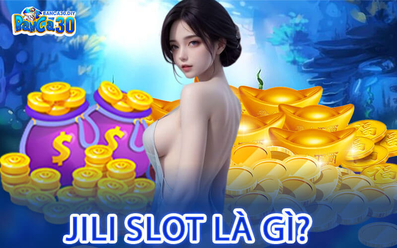 Jili Slot Là Gì?