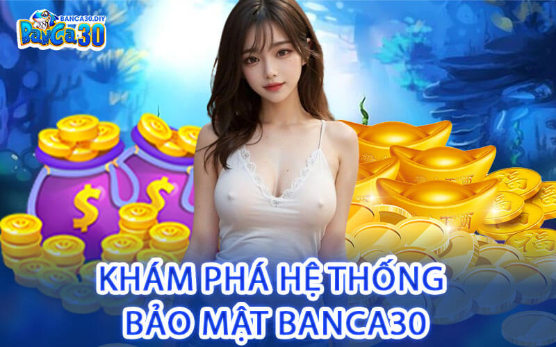 Khám Phá Hệ Thống Bảo Mật Banca30