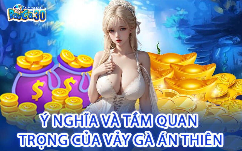 Ý Nghĩa Và Tầm Quan Trọng Của Vảy Gà Án Thiên
