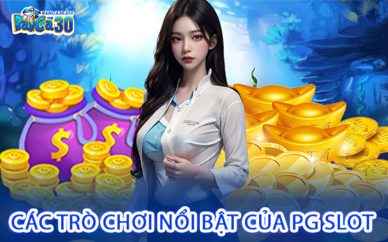 Các Trò Chơi Nổi Bật Của PG Slot