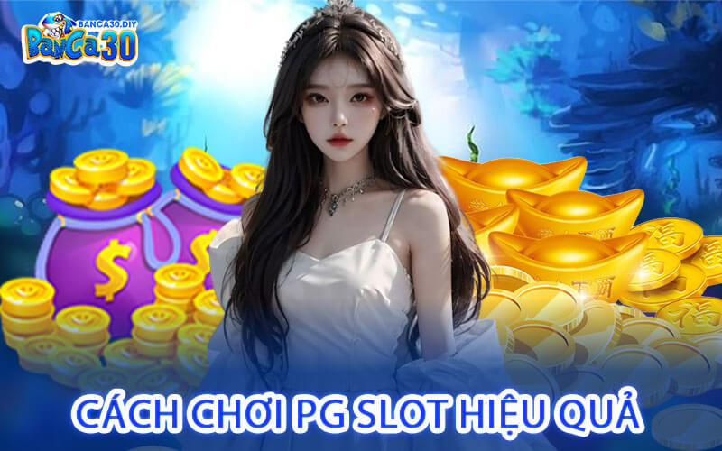 Cách Chơi PG Slot Hiệu Quả