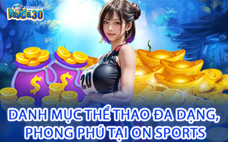 Danh mục thể thao đa dạng, phong phú tại ON SPORTS