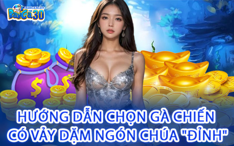 Hướng Dẫn Chọn Gà Chiến Có Vảy Dặm Ngón Chúa "Đỉnh"