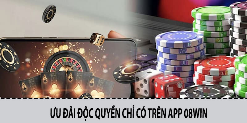 Ưu Đãi Độc Quyền Chỉ Có Trên App 08win