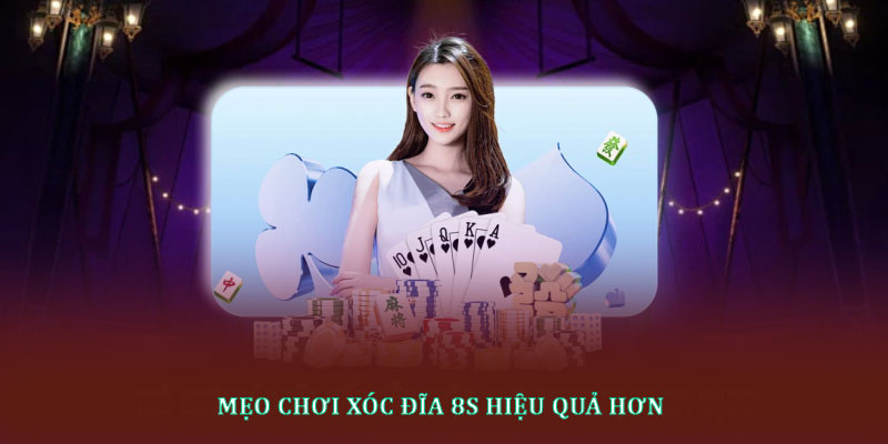 Mẹo chơi xóc đĩa 8s hiệu quả hơn