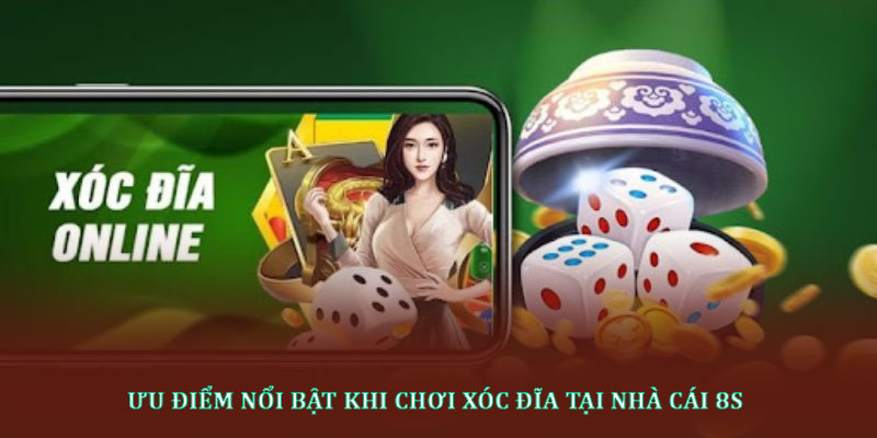 Ưu điểm nổi bật khi chơi xóc đĩa tại nhà cái 8s